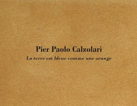 Pier Paolo Calzolari. La terre est bleue comme une orange